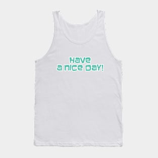 Have a Nice Day! Tank Top